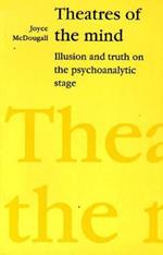 Theatres of the Mind: Illusion and Truth in the Psychanalytic Stage