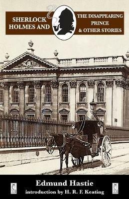 Sherlock Holmes and the Disappearing Prince and Other Stories - Edmund Hastie - cover