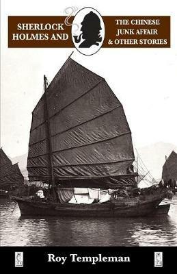 Sherlock Holmes and the Chinese Junk Affair and Other Stories - Roy Templeman - cover