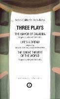 Calderon: Three Plays: The Mayor of Zalamea; Life's a Dream; Great Theatre of the World - Pedro Calderon de la Barca - cover