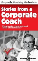 Stories from a Corporate Coach: Every speaker, coach and trainer needs a fund of stories