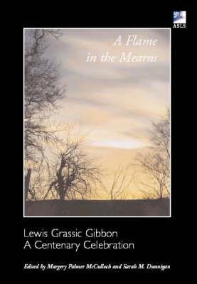 A Flame in the Mearns: Lewis Grassic Gibbon - A Centenary Celebration - cover