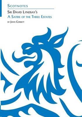 Sir David Lyndsay's A Satire of the Three Estates: (Scotnotes Study Guides) - John Corbett - cover