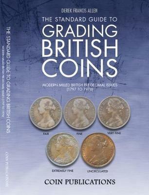 The Standard Guide to Grading British Coins: Modern Milled British Pre-Decimal Issues (1797 to 1970) - Derek Francis Allen - cover