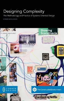 Designing Complexity: The Methodology and Practice of Systems Oriented Design - Birger Sevaldson - cover