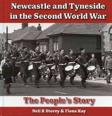 Newcastle and Tyneside in the Second World War: The People's Story - Neil Storey - cover