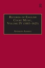 Records of English Court Music: Volume IV (1603–1625)
