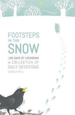 Footsteps in the Snow: 105 Days of lockdown - Gordon Kell - cover