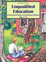 Unqualified Education: A Practical Guide to Learning at Home Age 11-18 - Gareth Lewis - cover
