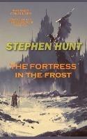 The Fortress in the Frost - Stephen Hunt - cover