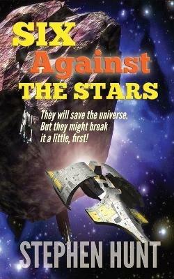 Six Against The Stars - Stephen Hunt - cover
