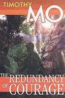 The Redundancy Of Courage - Timothy Mo - cover