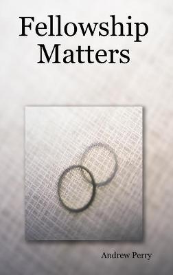 Fellowship Matters - Andrew Perry - cover