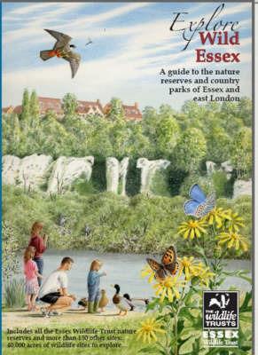 Explore Wild Essex: A Guide to the Nature Reserves and Country Parks of Essex and East London - Tony Gunton - cover