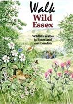 Walk Wild Essex: 50 Wildlife Walks in Essex and East London