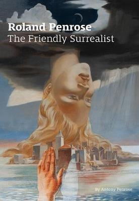 Roland Penrose: The Friendly Surrealist - Antony Penrose - cover
