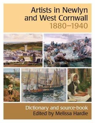 Artists in Newlyn and West Cornwall, 1880-1940: A Dictionary and Source Book - Melissa Hardie - cover