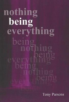 Nothing Being Everything: Dialogues From Meetings in Europe 2006/2007 - Tony Parsons - cover