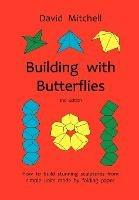 Building with Butterflies: How to Build Stunning Sculptures from Simple Units Made by Folding Paper