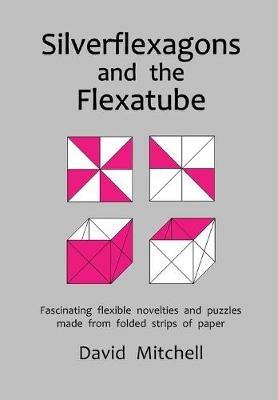 Silverflexagons and the Flexatube - David Mitchell - cover