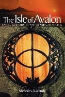 The Isle of Avalon: Sacred Mysteries of Arthur and Glastonbury Tor - Nicholas R. Mann - cover