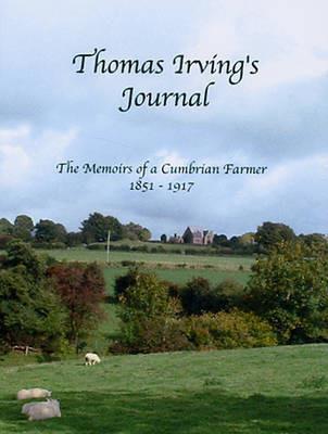 Thomas Irving's Journal: The Memoirs of a Cumbrian Farmer 1851-1917 - Thomas Irving - cover