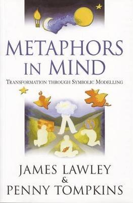 Metaphors in Mind: Transformation Through Symbolic Modelling - James Lawley,Penny Tompkins - cover