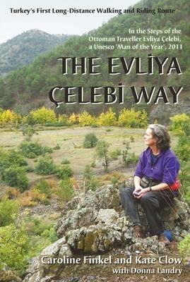 The Evliya Celebi Way: Turkey's First Long-distance Walking and Riding Route - Caroline Finkel,Kate Clow - cover