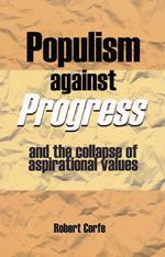 Populism Against Progress: And the Collapse of Aspirational Values