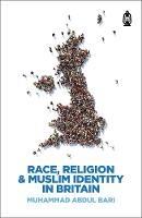 Race, Religion & Muslim Identity In Britain