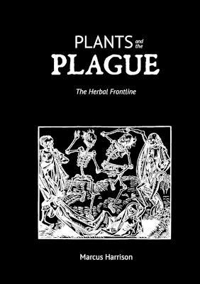 Plants and the Plague: The Herbal Frontline - Marcus Harrison - cover