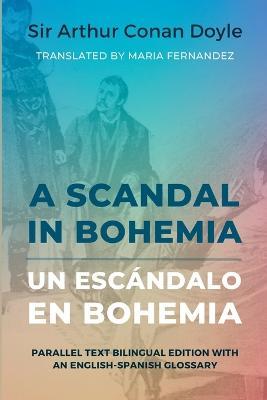 A Scandal in Bohemia - Un escandalo en Bohemia: Parallel Text Bilingual Edition with an English-Spanish Glossary - Arthur Conan Doyle,Maria Fernandez - cover