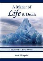 A Matter of Life and Death: The Power of Your Words