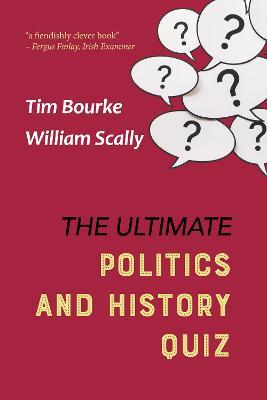 The Ultimate Politics and History Quiz - Tim Bourke,Willliam Scally - cover