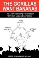 The Gorillas Want Bananas: The Lean Marketing Handbook for Small Expert Businesses