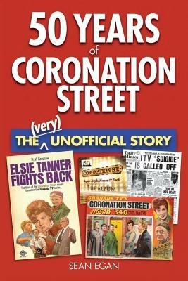 50 Years of Coronation Street: The (Very) Unofficial Story - Sean Egan - cover