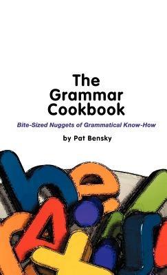 The Grammar Cookbook: Bite-sized Nuggets of Grammatical Know-how - Patricia Bensky - cover