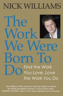 The Work We Were Born To Do: Find the Work You Love, Love the Work You Do - Nick Williams - cover