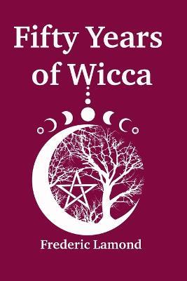 Fifty Years of Wicca - Frederic Lamond - cover