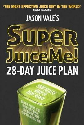 Super Juice Me!: 28 Day Juice Plan - Jason Vale - cover