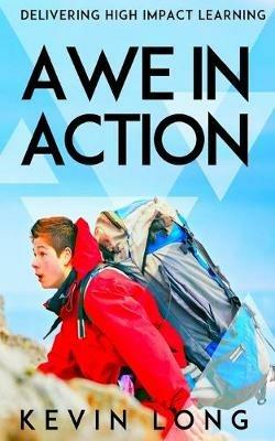 Awe in Action: Delivering High Impact Learning - Kevin Long - cover