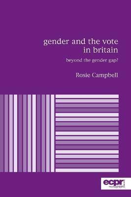 Gender and the Vote in Britain: Beyond the Gender Gap? - Rosie Campbell - cover