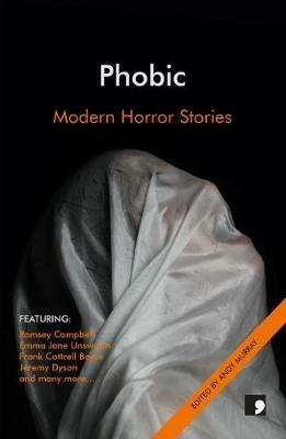 Phobic: Modern Horror Stories - Ramsey Campbell,Frank Cottrell Boyce,Jeremy Dyson - cover