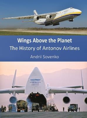 Wings Above the Planet: The History of Antonov Airlines - Andrii Sovenko - cover