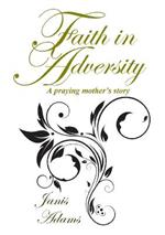 Faith in Adversity: The Story of a Praying Mother