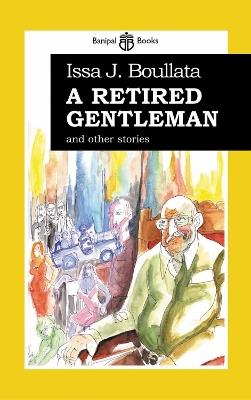 A Retired Gentleman: And Other Stories - Issa J. Boullata - cover