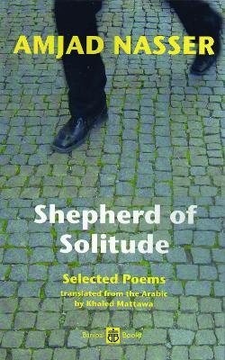 Shepherd of Solitude: Selected Poems 1979-2004 - Amjad Nasser - cover