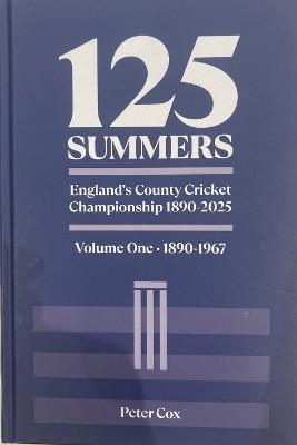 125 Summers England's County Cricket Championship 1890-2025: Volume One - 1890-1967 - cover