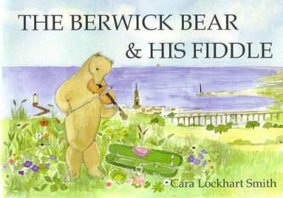 The Berwick Bear and His Fiddle - Cara Lockhart Smith - cover