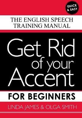 Get Rid of your Accent for Beginners: The English Speech Training Manual - cover